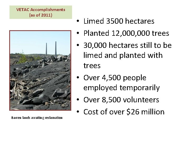 VETAC Accomplishments (as of 2011) Barren lands awaiting reclamation • Limed 3500 hectares •