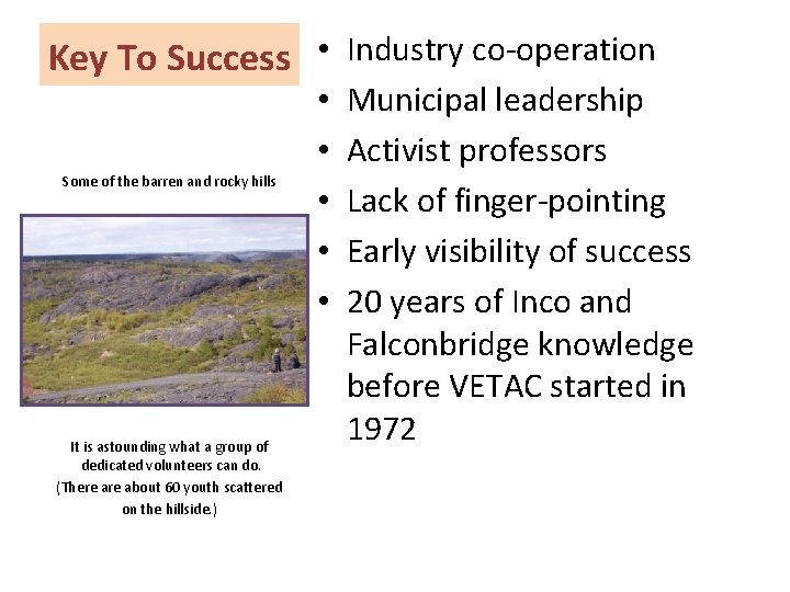 Key To Success • Industry co-operation Some of the barren and rocky hills It