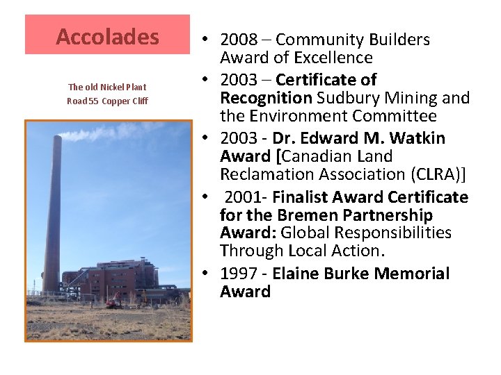 Accolades The old Nickel Plant Road 55 Copper Cliff • 2008 – Community Builders