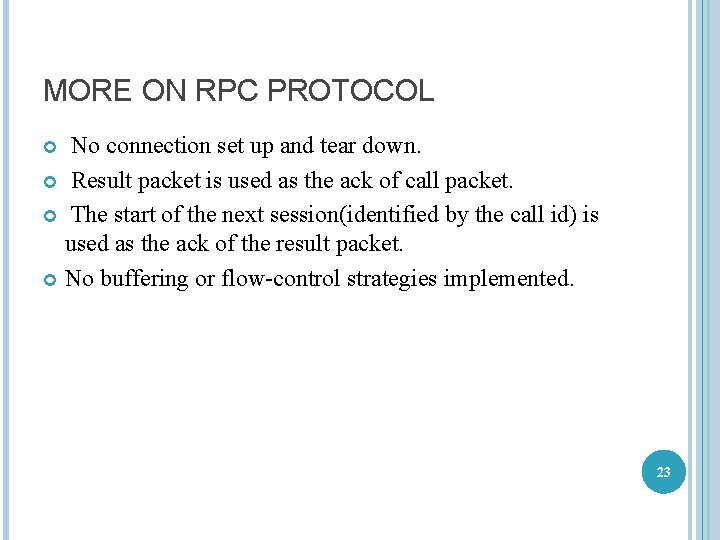 MORE ON RPC PROTOCOL No connection set up and tear down. Result packet is