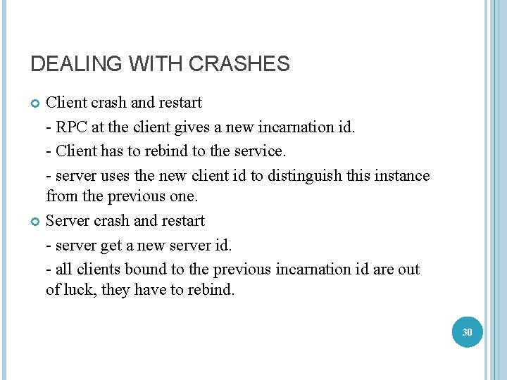 DEALING WITH CRASHES Client crash and restart - RPC at the client gives a