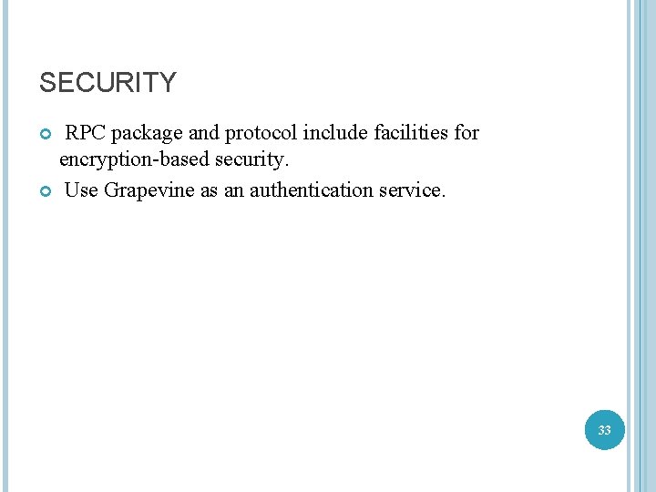 SECURITY RPC package and protocol include facilities for encryption-based security. Use Grapevine as an