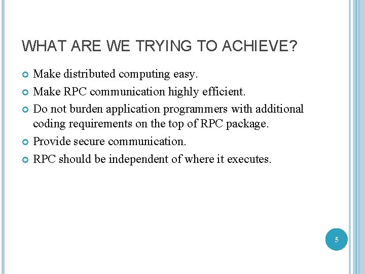 WHAT ARE WE TRYING TO ACHIEVE? Make distributed computing easy. Make RPC communication highly