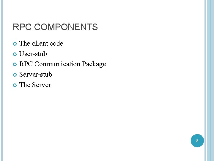 RPC COMPONENTS The client code User-stub RPC Communication Package Server-stub The Server 8 