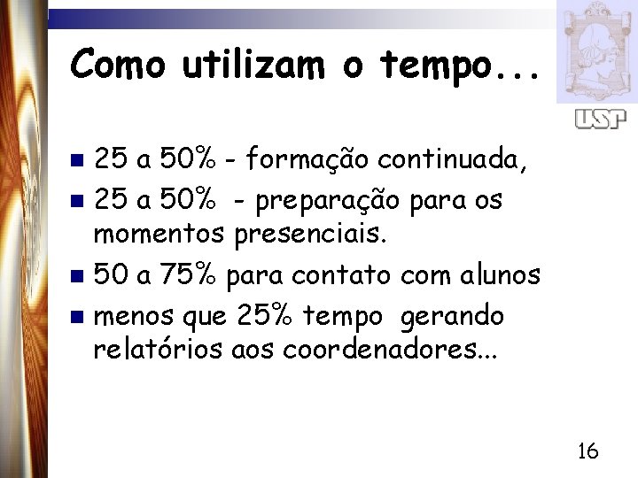 Como utilizam o tempo. . . 25 a 50% - formação continuada, n 25