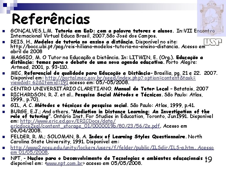 Referências n n n GONÇALVES, L. M. Tutoria em Ea. D: com a palavra