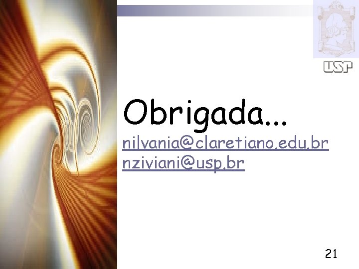 Obrigada. . . nilvania@claretiano. edu. br nziviani@usp. br 21 