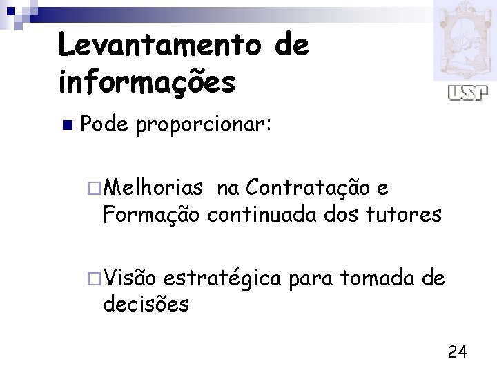 Levantamento de informações n Pode proporcionar: ¨Melhorias na Contratação e Formação continuada dos tutores