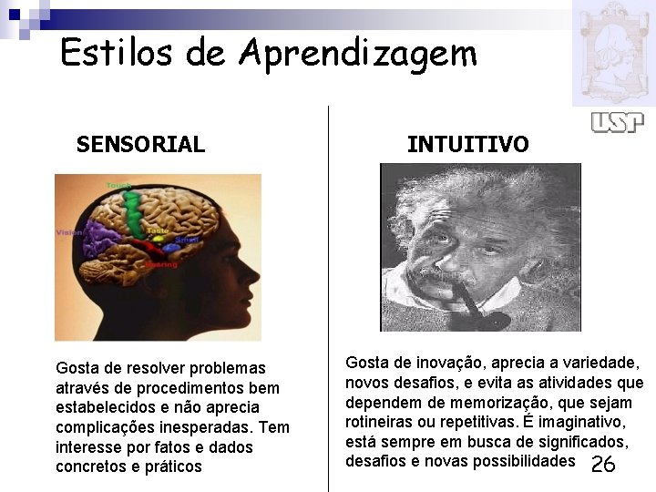 Estilos de Aprendizagem SENSORIAL Gosta de resolver problemas através de procedimentos bem estabelecidos e