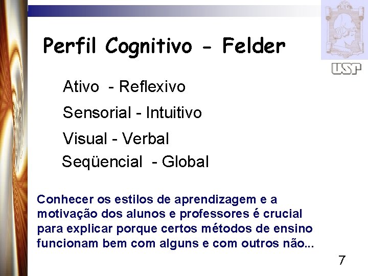 Perfil Cognitivo - Felder Ativo - Reflexivo Sensorial - Intuitivo Visual - Verbal •