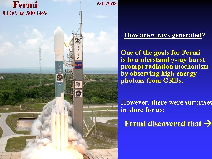 Fermi 6/11/2008 8 Ke. V to 300 Ge. V How are γ-rays generated? One