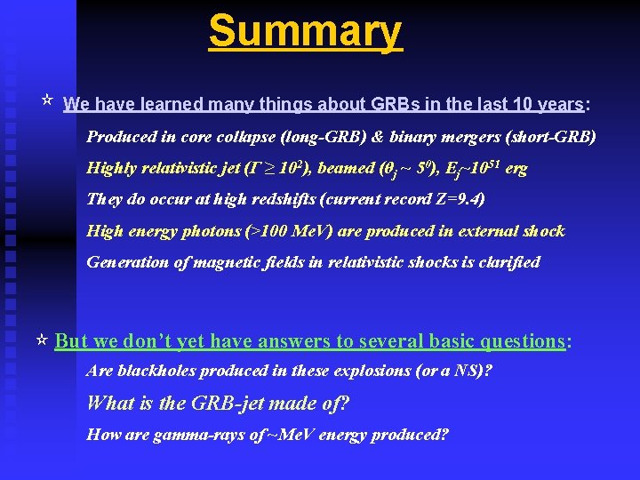 Summary ✫ We have learned many things about GRBs in the last 10 years: