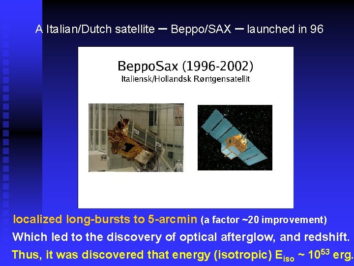 A Italian/Dutch satellite – Beppo/SAX – launched in 96 localized long-bursts to 5 -arcmin