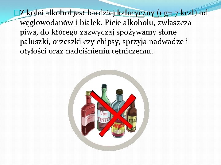 �Z kolei alkohol jest bardziej kaloryczny (1 g= 7 kcal) od węglowodanów i białek.