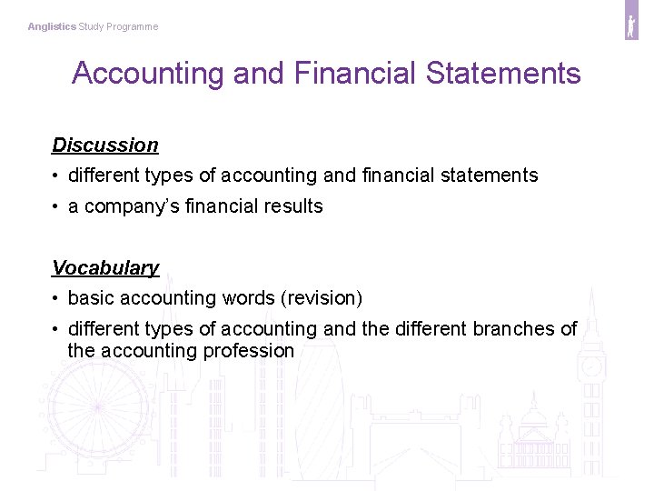 Anglistics Study Programme Accounting and Financial Statements Discussion • different types of accounting and