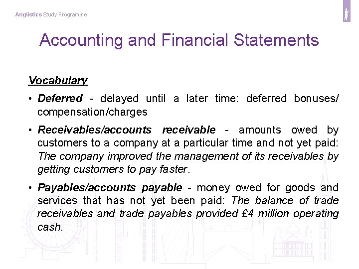 Anglistics Study Programme Accounting and Financial Statements Vocabulary • Deferred - delayed until a