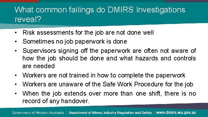 What common failings do DMIRS Investigations reveal? • Risk assessments for the job are