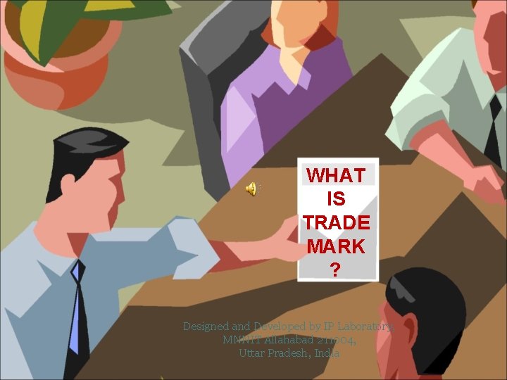 WHAT IS TRADE MARK ? Designed and Developed by IP Laboratory, MNNIT Allahabad 211004,