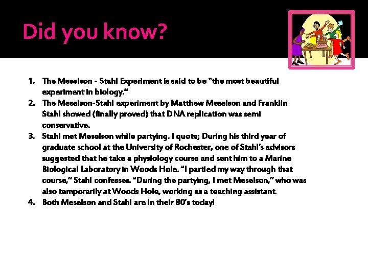 Did you know? 1. The Meselson - Stahl Experiment is said to be "the