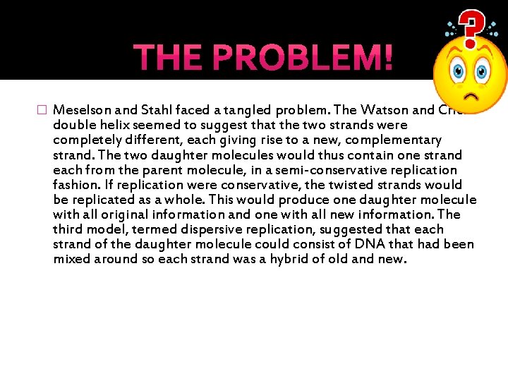 � Meselson and Stahl faced a tangled problem. The Watson and Crick double helix