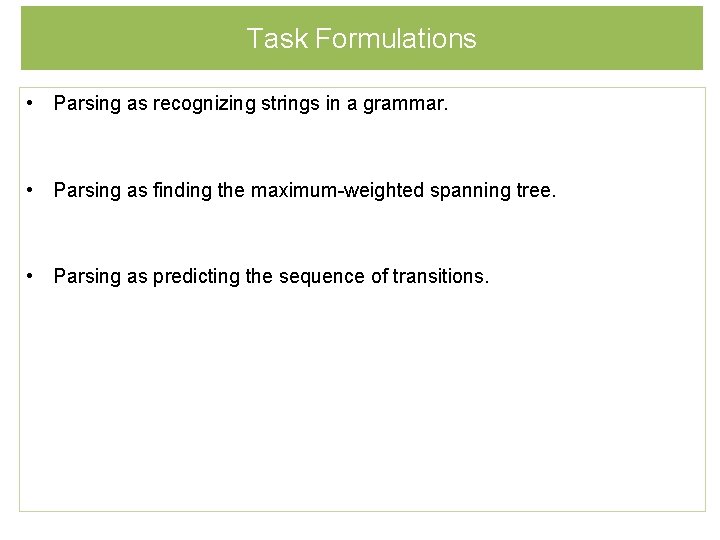 Task Formulations • Parsing as recognizing strings in a grammar. • Parsing as finding