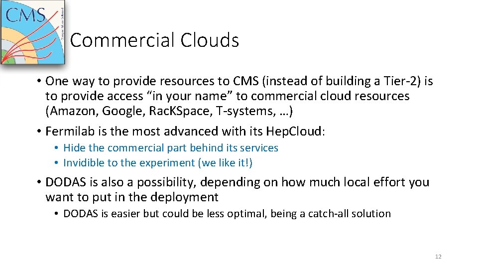 Commercial Clouds • One way to provide resources to CMS (instead of building a