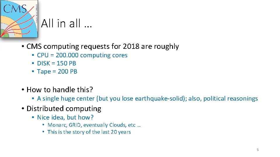 All in all … • CMS computing requests for 2018 are roughly • CPU