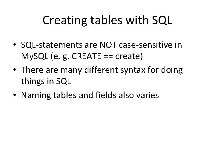 Creating tables with SQL • SQL-statements are NOT case-sensitive in My. SQL (e. g.