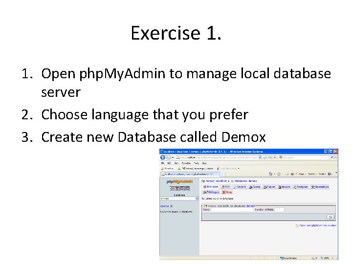 Exercise 1. 1. Open php. My. Admin to manage local database server 2. Choose