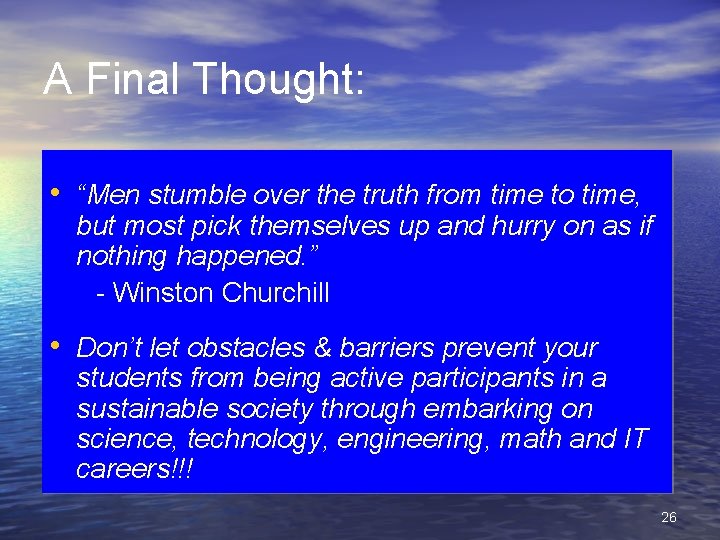 A Final Thought: • “Men stumble over the truth from time to time, but