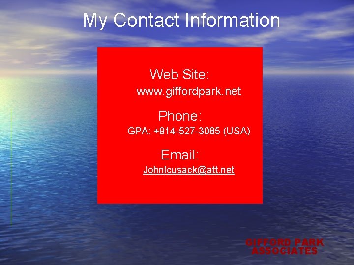 My Contact Information Web Site: www. giffordpark. net Phone: GPA: +914 -527 -3085 (USA)