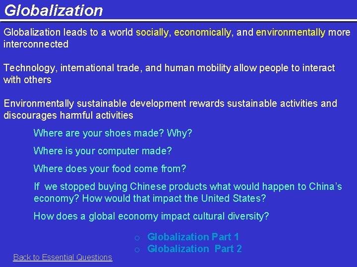 Globalization leads to a world socially, economically, and environmentally more interconnected Technology, international trade,
