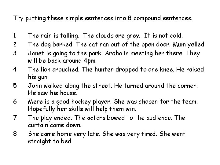 Try putting these simple sentences into 8 compound sentences. 1 2 3 4 5