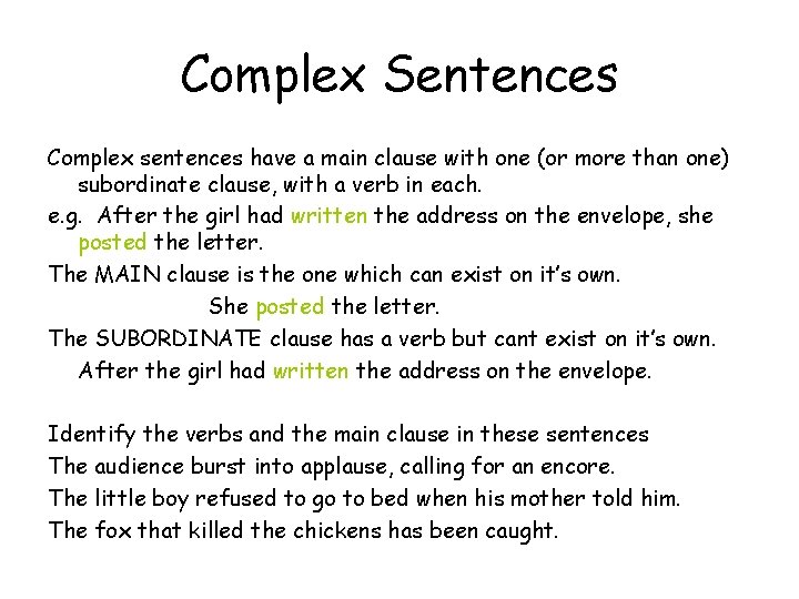 Complex Sentences Complex sentences have a main clause with one (or more than one)