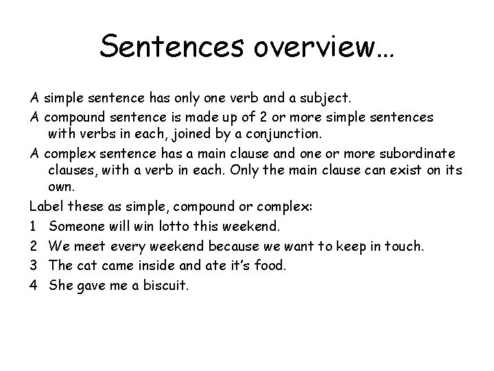 Sentences overview… A simple sentence has only one verb and a subject. A compound