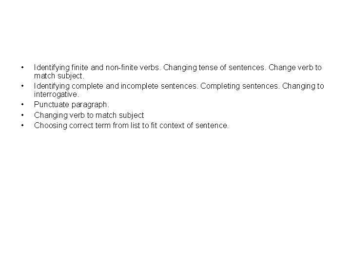  • • • Identifying finite and non-finite verbs. Changing tense of sentences. Change