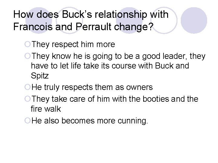 How does Buck’s relationship with Francois and Perrault change? ¡They respect him more ¡They