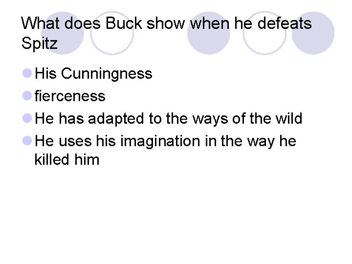 What does Buck show when he defeats Spitz l His Cunningness l fierceness l