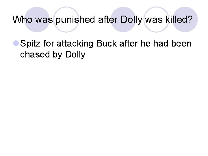 Who was punished after Dolly was killed? l Spitz for attacking Buck after he