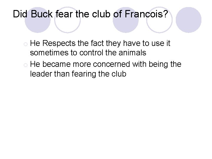 Did Buck fear the club of Francois? o He Respects the fact they have