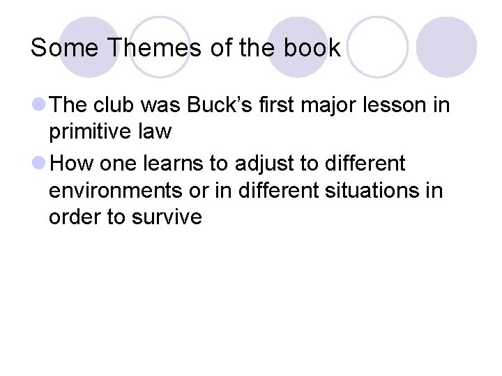 Some Themes of the book l The club was Buck’s first major lesson in