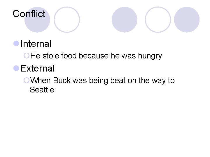 Conflict l Internal ¡He stole food because he was hungry l External ¡When Buck