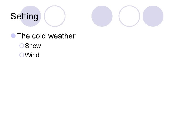 Setting l The cold weather ¡Snow ¡Wind 