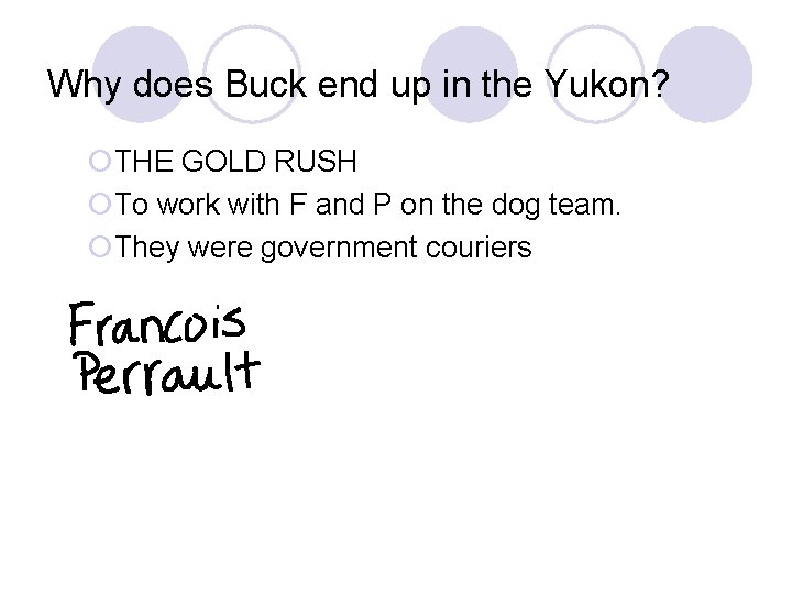 Why does Buck end up in the Yukon? ¡THE GOLD RUSH ¡To work with