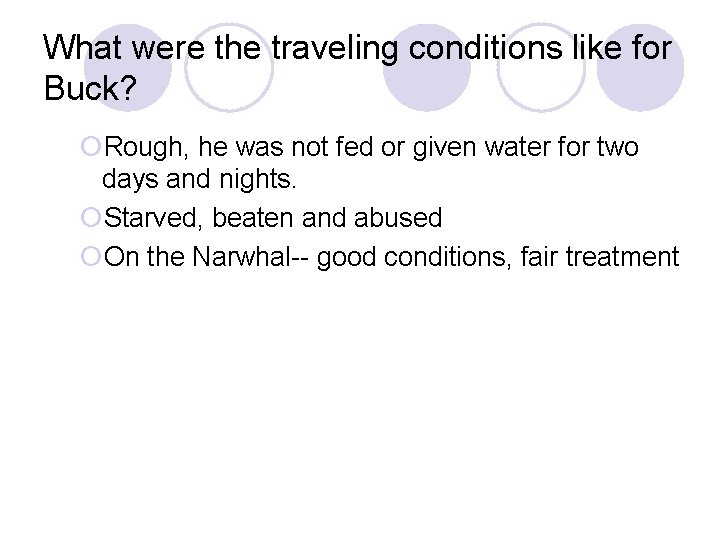 What were the traveling conditions like for Buck? ¡Rough, he was not fed or