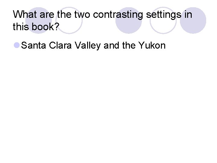 What are the two contrasting settings in this book? l Santa Clara Valley and