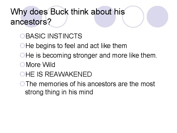 Why does Buck think about his ancestors? ¡BASIC INSTINCTS ¡He begins to feel and