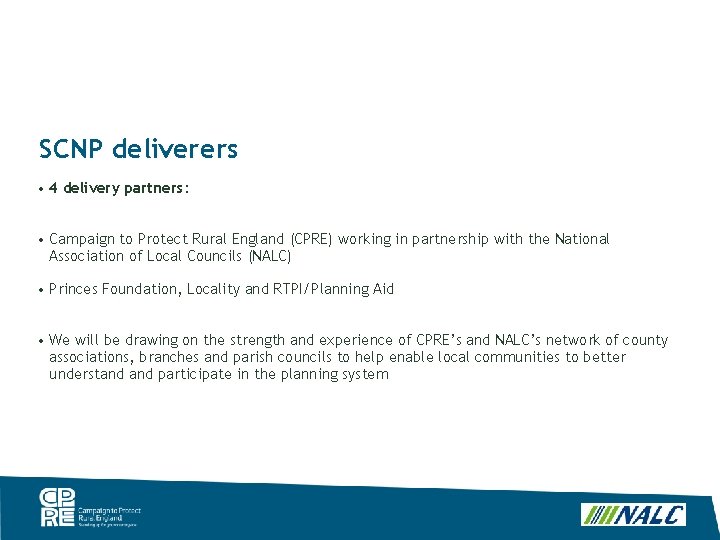 SCNP deliverers • 4 delivery partners: • Campaign to Protect Rural England (CPRE) working