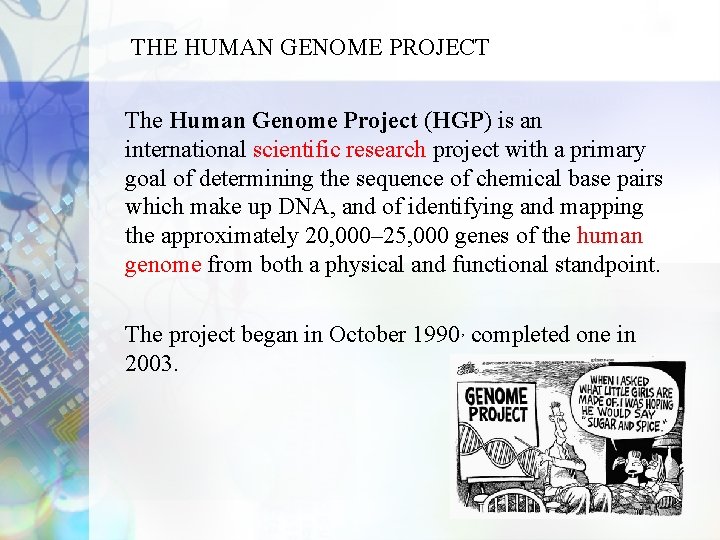 THE HUMAN GENOME PROJECT The Human Genome Project (HGP) is an international scientific research