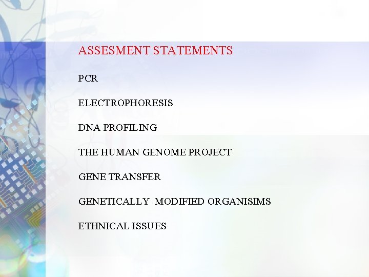 ASSESMENT STATEMENTS PCR ELECTROPHORESIS DNA PROFILING THE HUMAN GENOME PROJECT GENE TRANSFER GENETICALLY MODIFIED